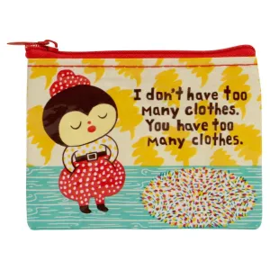 I Don't Have Too Many Clothes Coin Purse