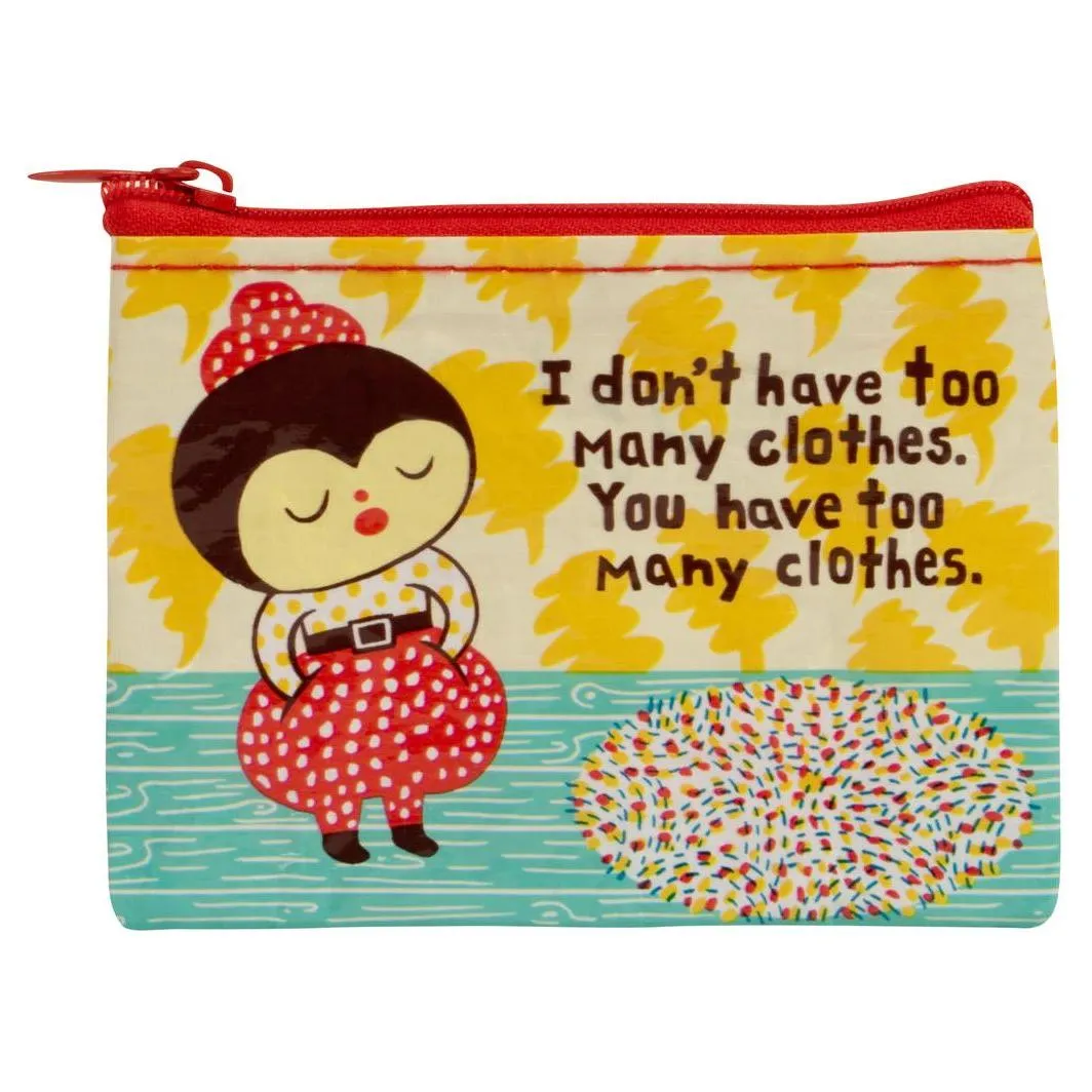 I Don't Have Too Many Clothes Coin Purse