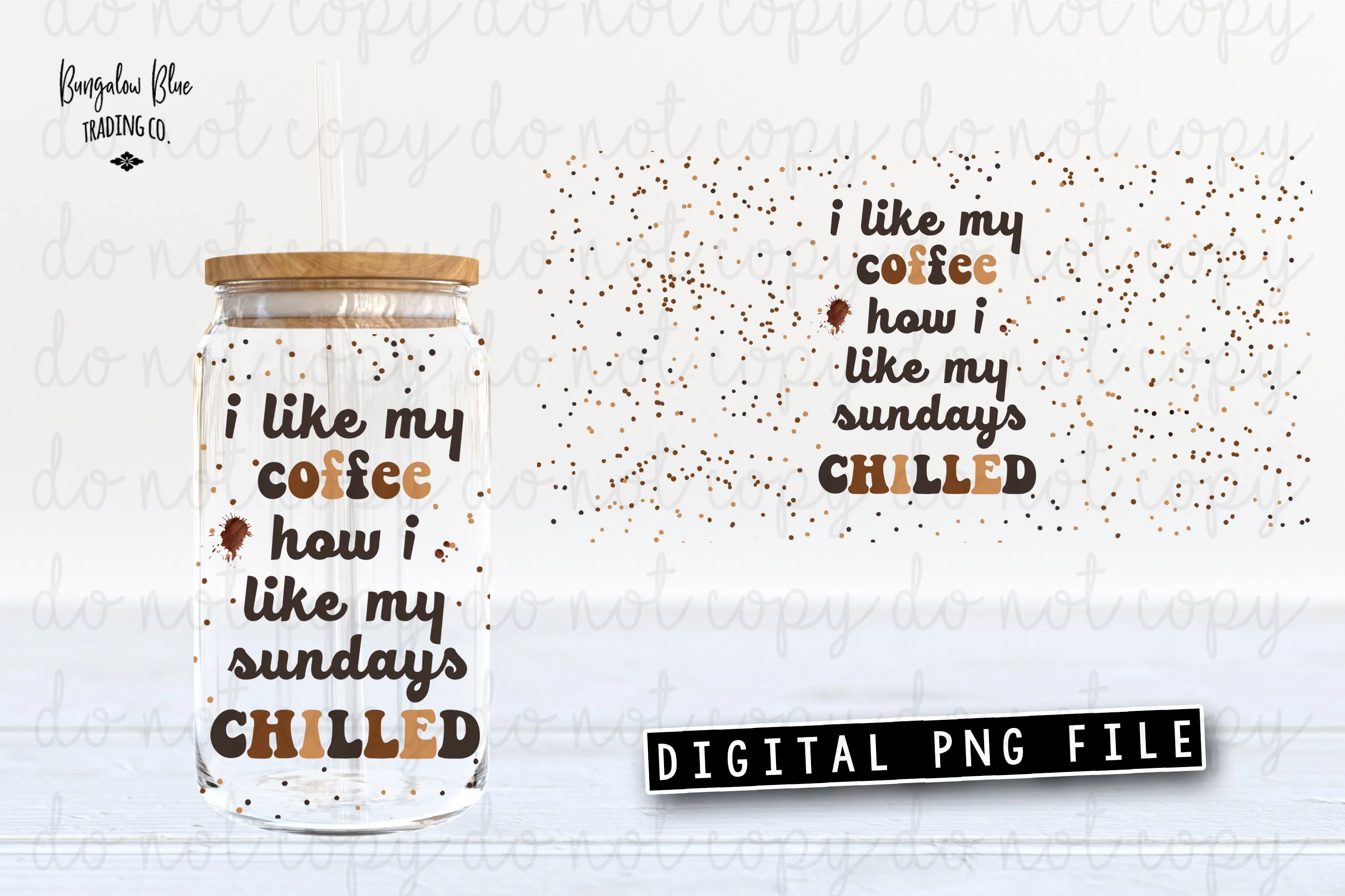 I Like My Coffee How I Like My Sundays Chilled Digital Download for 16 oz Glass Can