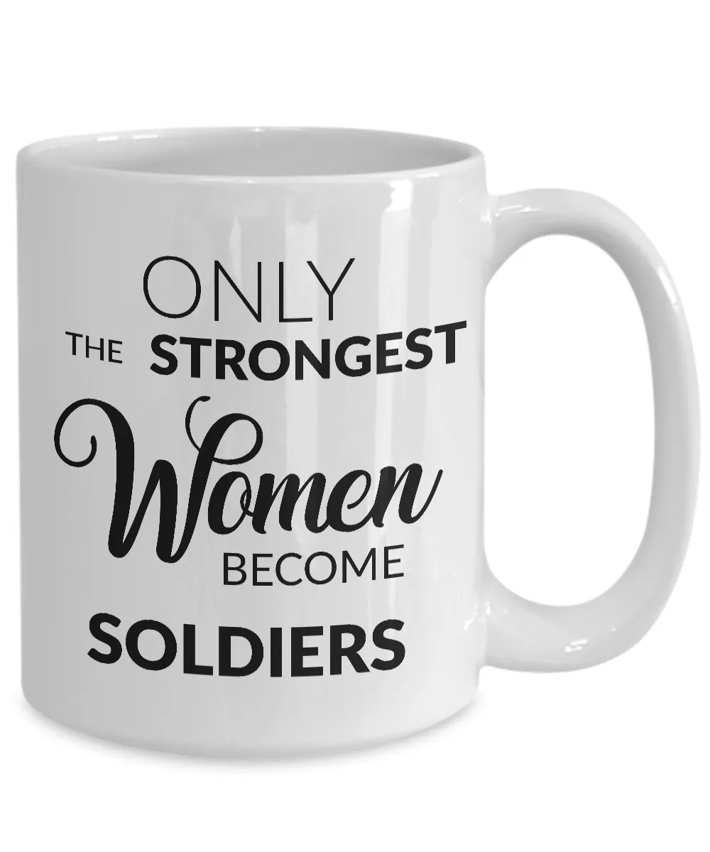 Soldier Mug - Female Military Gifts - Only the Strongest Women Become Soldiers Coffee Mug