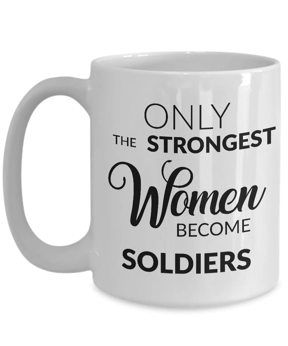 Soldier Mug - Female Military Gifts - Only the Strongest Women Become Soldiers Coffee Mug