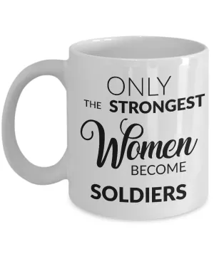Soldier Mug - Female Military Gifts - Only the Strongest Women Become Soldiers Coffee Mug