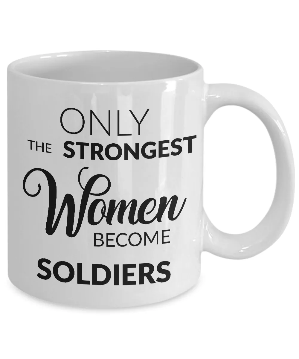 Soldier Mug - Female Military Gifts - Only the Strongest Women Become Soldiers Coffee Mug