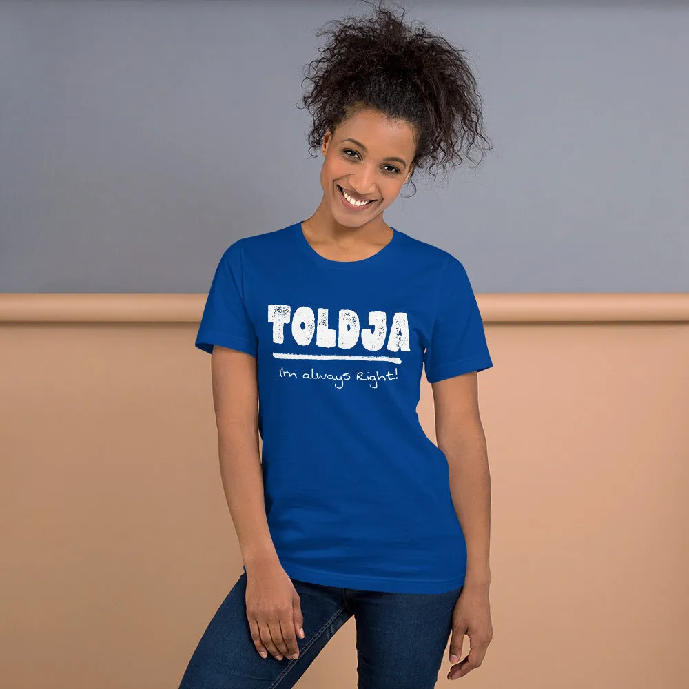 Toldja I'm Always Right -T-Shirt (White Letters)