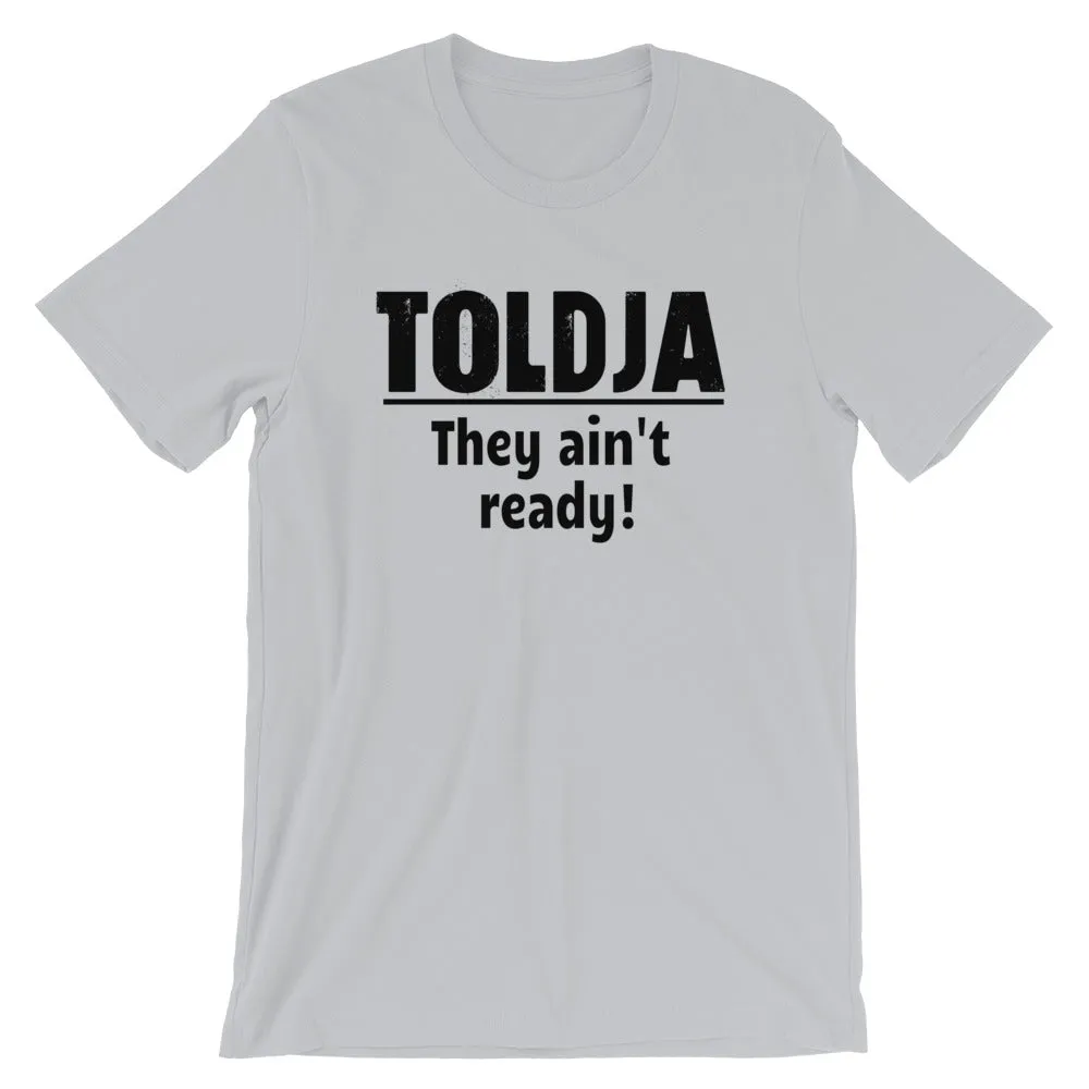 Toldja - They ain't ready T-Shirt