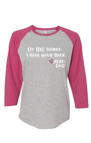 Women's Raglan Sleeve Baseball Tee -Do BIG things.  I have your back.